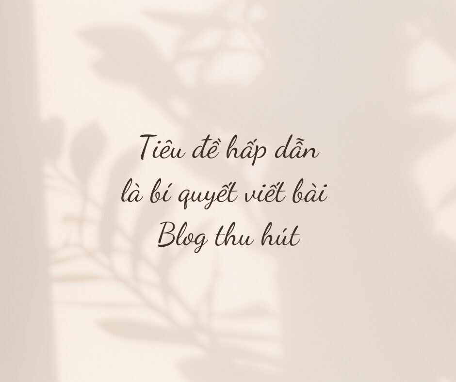 Tiêu đề hấp dẫn là bí quyết viết bài Blog thu hút 9 Tiêu đề hấp dẫn là bí quyết viết bài Blog thu hút