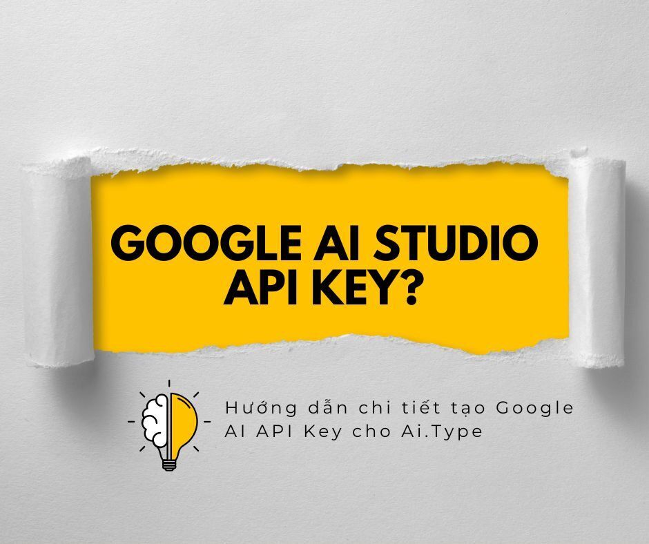 Tích hợp Gemini vào AI Type như thế nào? 3 Hướng dẫn chi tiết tạo Google AI API Key cho Ai.Type